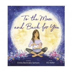 To the Moon and Back for You by Emilia Bechrakis Serhant
